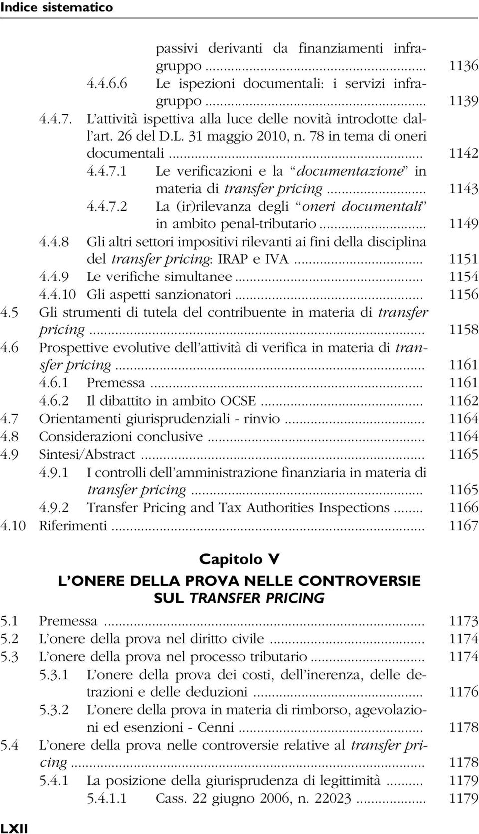 .. 1149 4.4.8 Gli altri settori impositivi rilevanti ai fini della disciplina del transfer pricing: IRAP e IVA... 1151 4.4.9 Le verifiche simultanee... 1154 4.4.10 Gli aspetti sanzionatori... 1156 4.