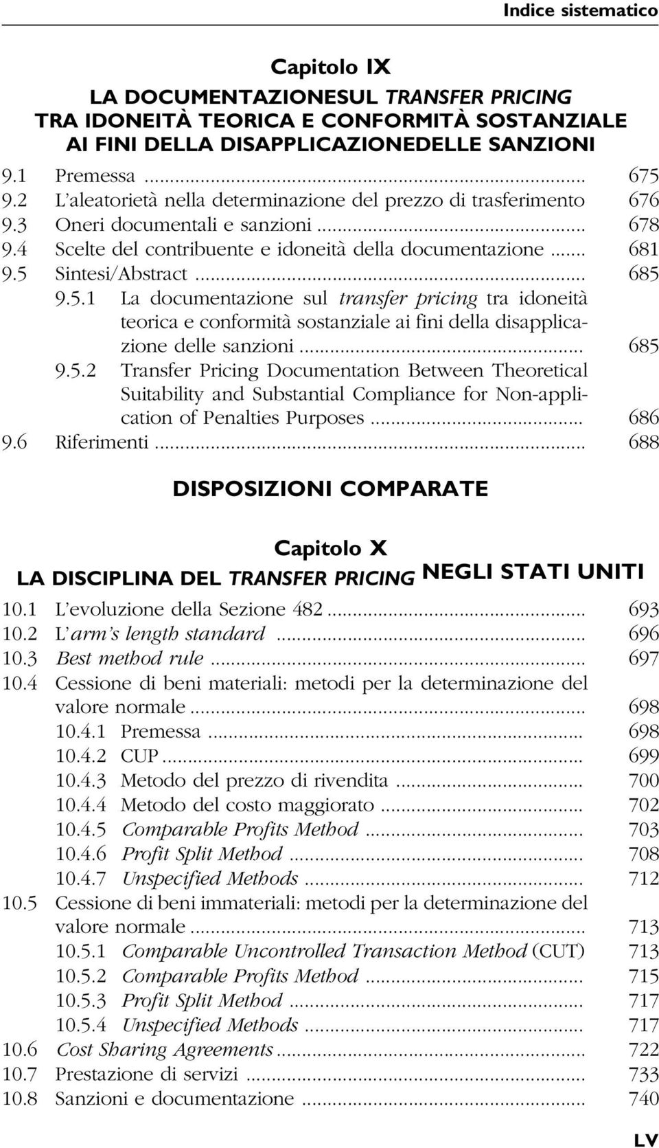 .. 685 9.5.1 La documentazione sul transfer pricing tra idoneità teorica e conformità sostanziale ai fini della disapplicazione delle sanzioni... 685 9.5.2 Transfer Pricing Documentation Between Theoretical Suitability and Substantial Compliance for Non-application of Penalties Purposes.