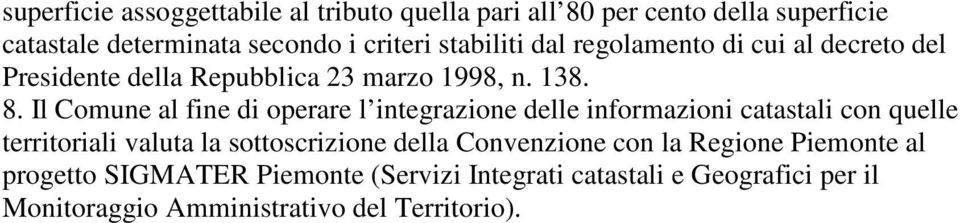 Il Comune al fine di operare l integrazione delle informazioni catastali con quelle territoriali valuta la sottoscrizione della