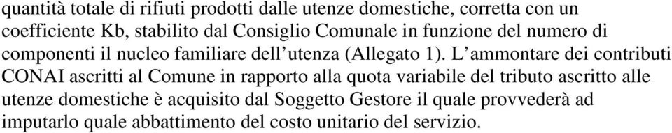 L ammontare dei contributi CONAI ascritti al Comune in rapporto alla quota variabile del tributo ascritto alle