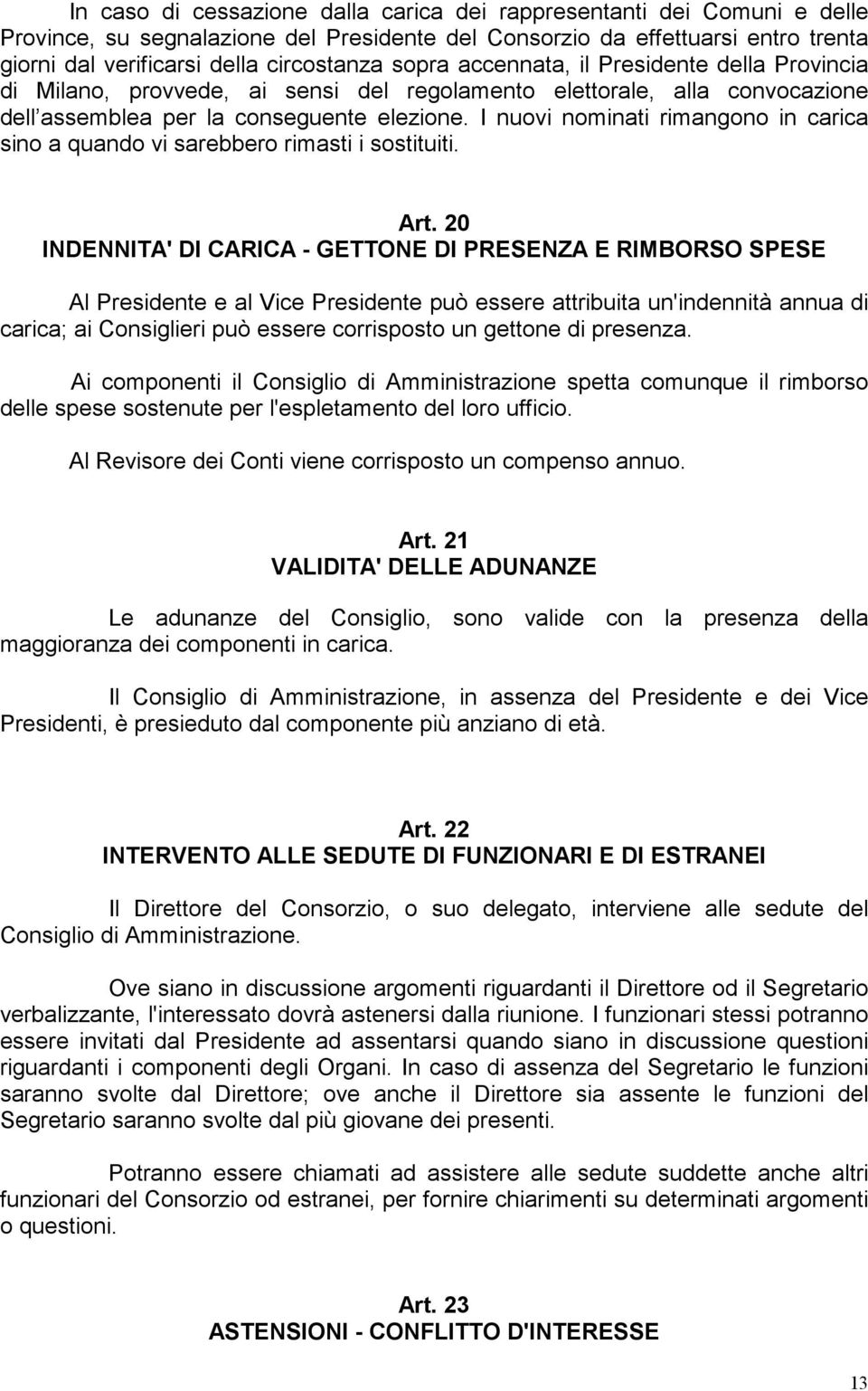 I nuovi nominati rimangono in carica sino a quando vi sarebbero rimasti i sostituiti. Art.