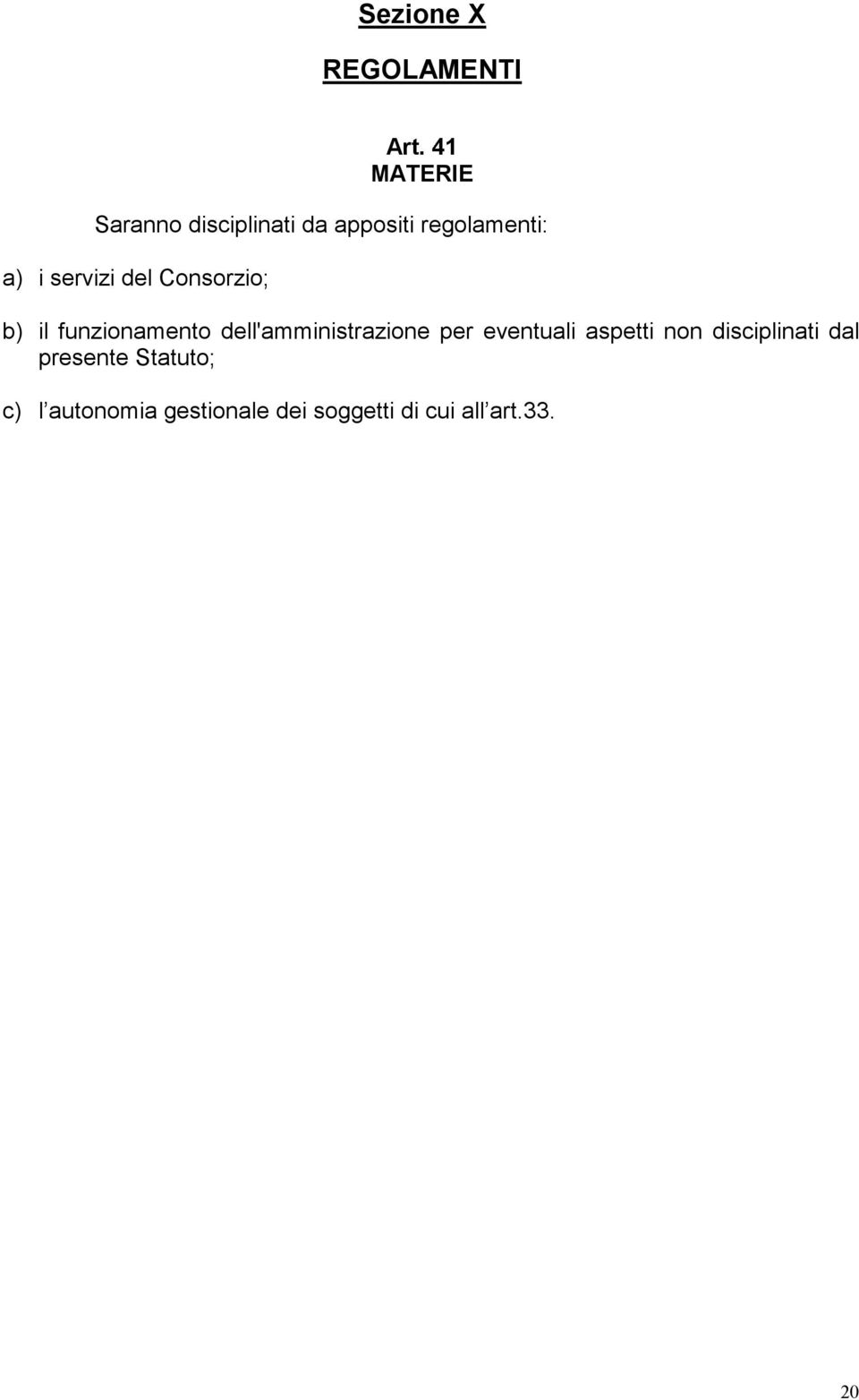 servizi del Consorzio; b) il funzionamento dell'amministrazione per