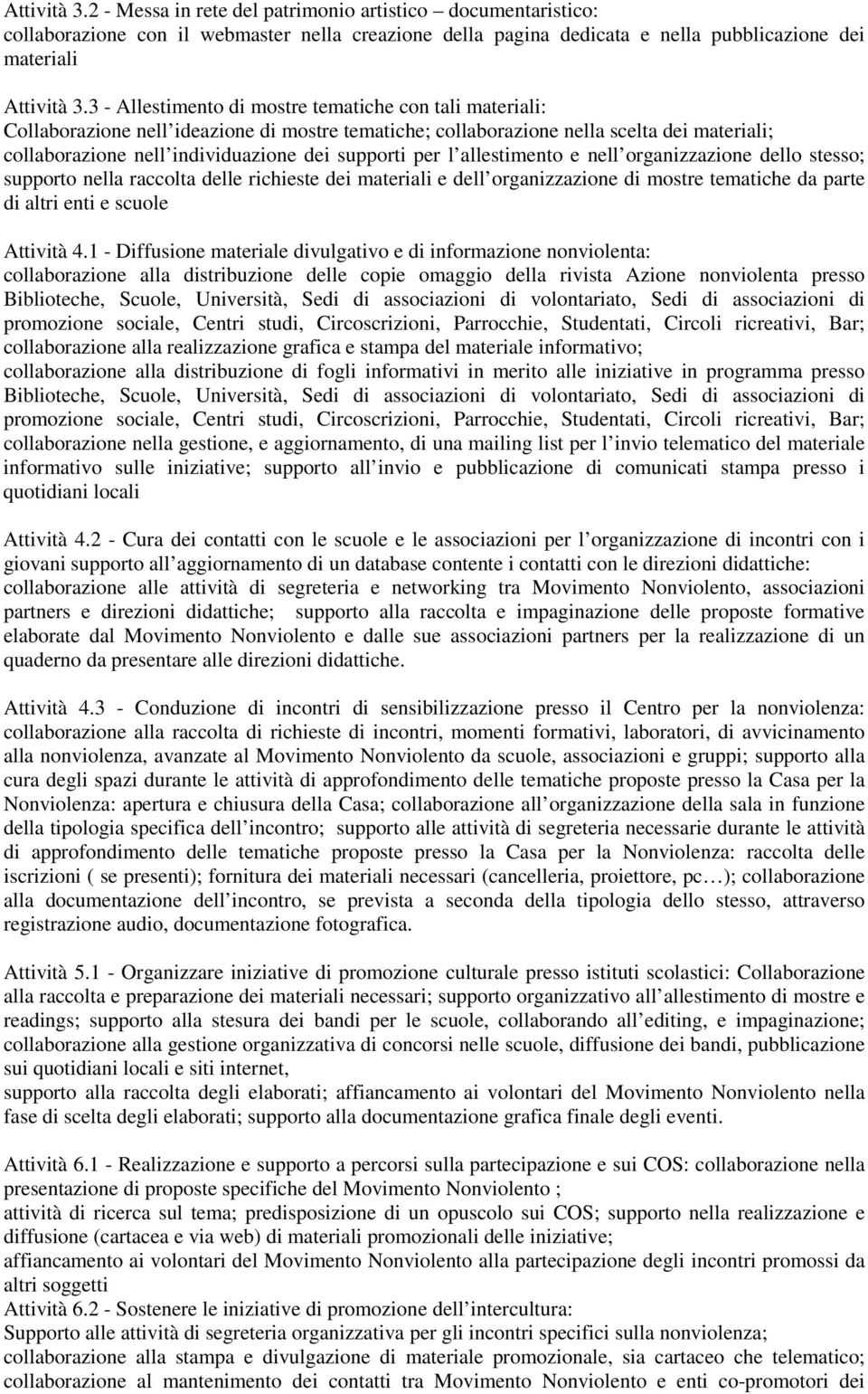 per l allestimento e nell organizzazione dello stesso; supporto nella raccolta delle richieste dei materiali e dell organizzazione di mostre tematiche da parte di altri enti e scuole Attività 4.