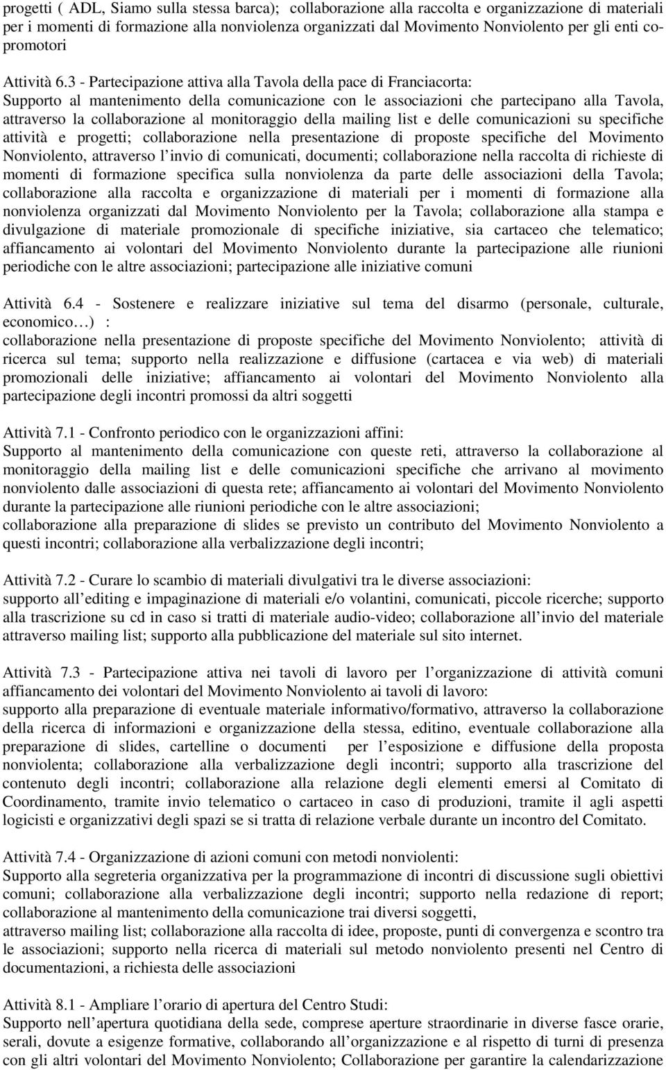 3 - Partecipazione attiva alla Tavola della pace di Franciacorta: Supporto al mantenimento della comunicazione con le associazioni che partecipano alla Tavola, attraverso la collaborazione al