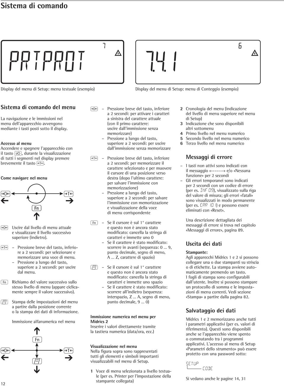 Accesso al menu Accendere e spegnere l'apparecchio con il tasto e, durante la visualizzazione di tutti i segmenti nel display premere brevemente il tasto ).