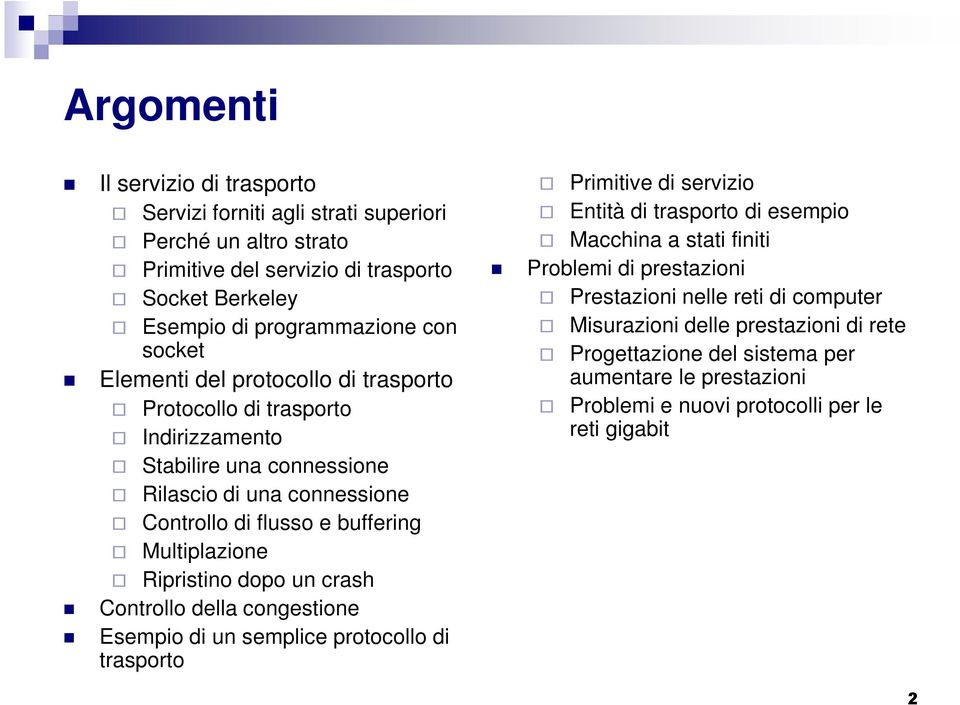 Ripristino dopo un crash Controllo della congestione Esempio di un semplice protocollo di trasporto Primitive di servizio Entità di trasporto di esempio Macchina a stati finiti