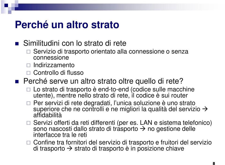 Lo strato di trasporto è end-to-end (codice sulle macchine utente), mentre nello strato di rete, il codice è sui router Per servizi di rete degradati, l unica soluzione è uno strato