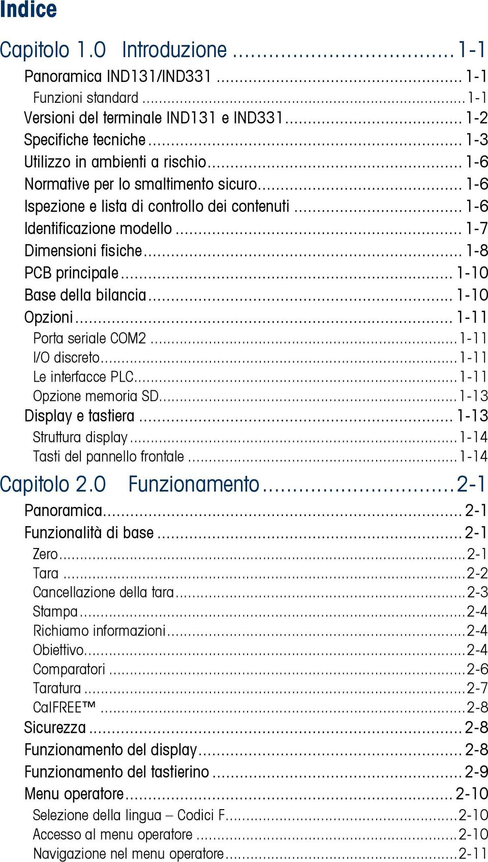 .. 1-10 Opzioni... 1-11 Porta seriale COM2...1-11 I/O discreto...1-11 Le interfacce PLC...1-11 Opzione memoria SD...1-13 Display e tastiera... 1-13 Struttura display...1-14 Tasti del pannello frontale.