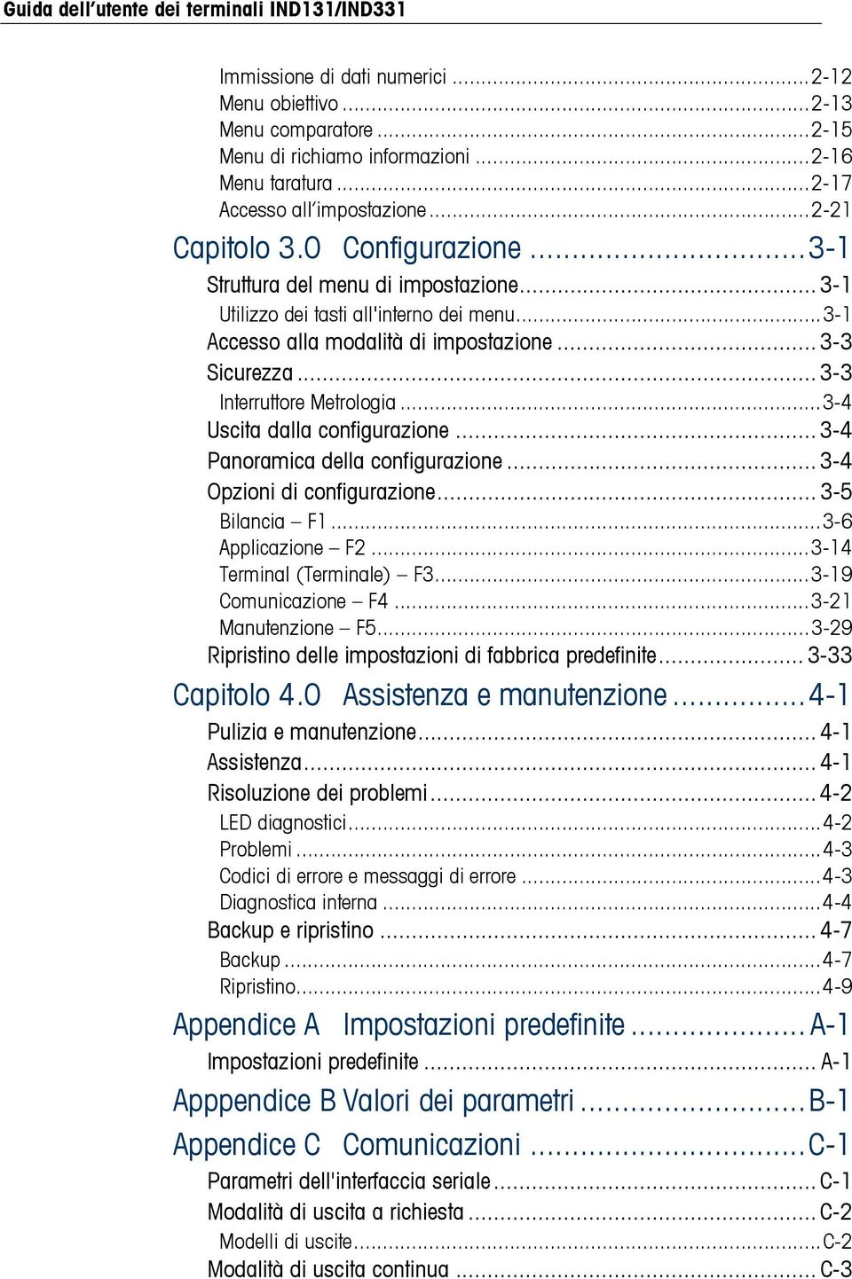 ..3-4 Uscita dalla configurazione... 3-4 Panoramica della configurazione... 3-4 Opzioni di configurazione... 3-5 Bilancia F1...3-6 Applicazione F2...3-14 Terminal (Terminale) F3...3-19 Comunicazione F4.