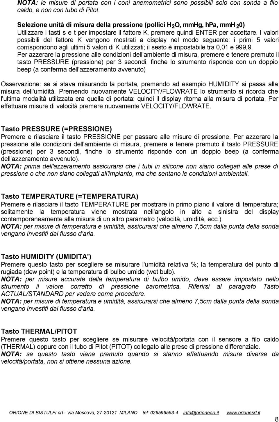 I valori possibili del fattore K vengono mostrati a display nel modo seguente: i primi 5 valori corrispondono agli ultimi 5 valori di K utilizzati; il sesto è impostabile tra 0,01 e 999,9.