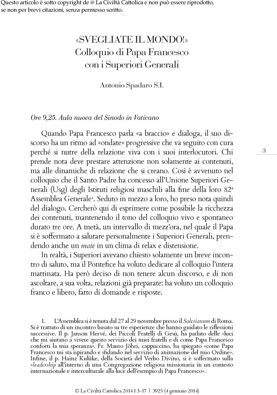 con i suoi interlocutori. Chi prende nota deve prestare attenzione non solamente ai contenuti, ma alle dinamiche di relazione che si creano.