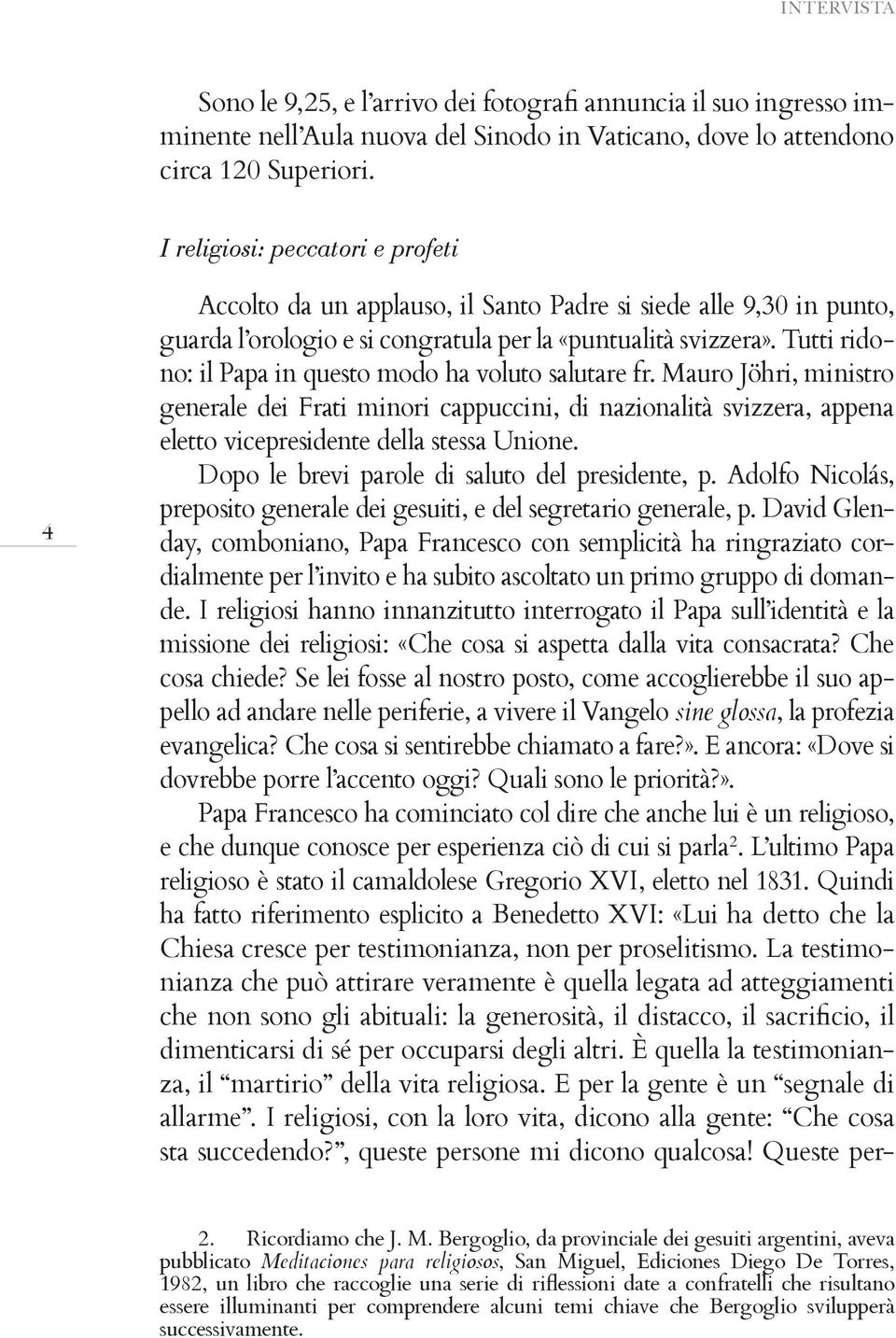 day, comboniano, Papa Francesco con semplicità ha ringraziato cordialmente per l invito e ha subito ascoltato un primo gruppo di domande.