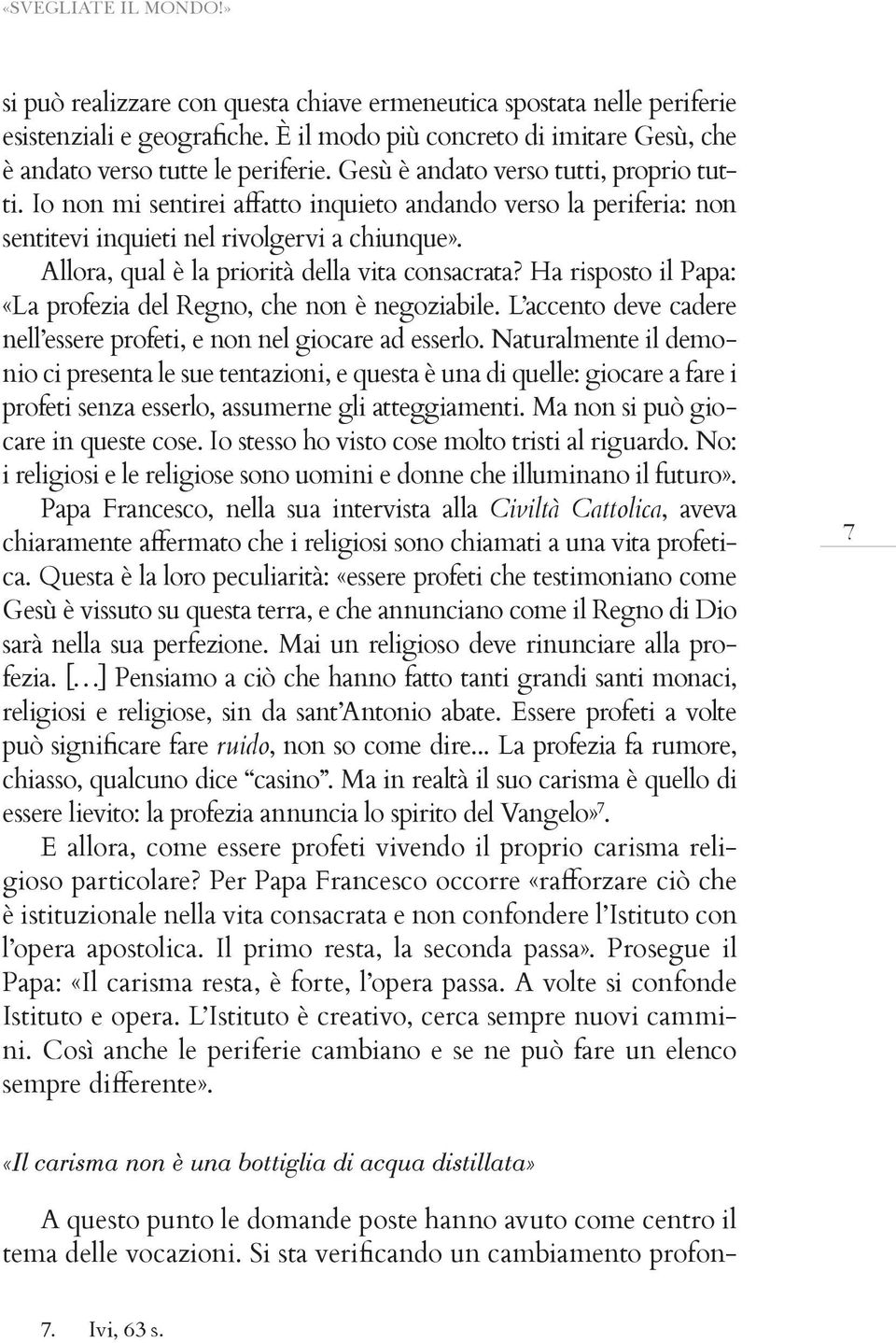 L accento deve cadere nio ci presenta le sue tentazioni, e questa è una di quelle: giocare a fare i profeti senza esserlo, assumerne gli atteggiamenti.