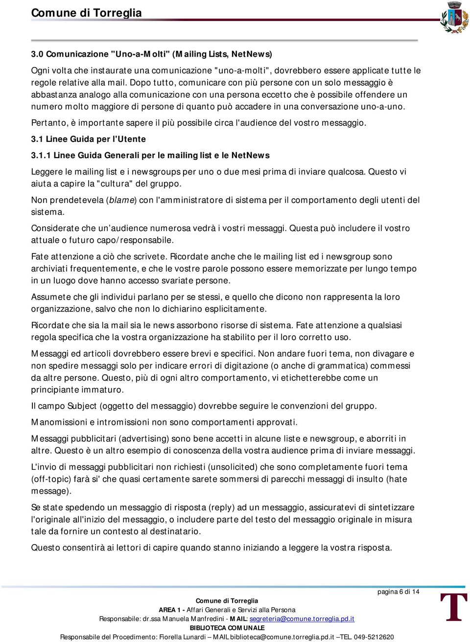 può accadere in una conversazione uno-a-uno. Pertanto, è importante sapere il più possibile circa l'audience del vostro messaggio. 3.1 