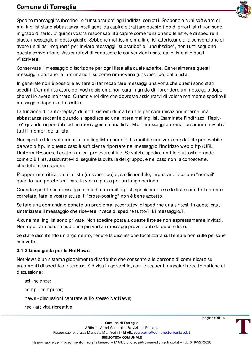 E quindi vostra responsabilità capire come funzionano le liste, e di spedire il giusto messaggio al posto giusto.