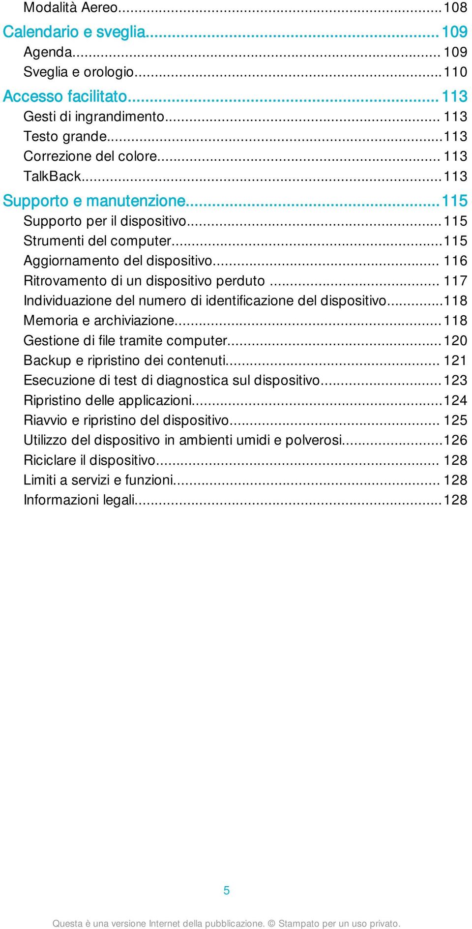 .. 117 Individuazione del numero di identificazione del dispositivo...118 Memoria e archiviazione...118 Gestione di file tramite computer...120 Backup e ripristino dei contenuti.