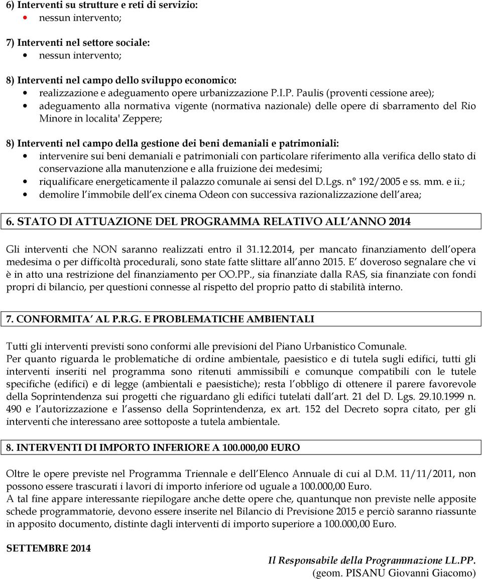 I.P. Paulis (proventi cessione aree); adeguamento alla normativa vigente (normativa nazionale) delle opere di sbarramento del Rio Minore in localita' Zeppere; 8) Interventi nel campo della gestione