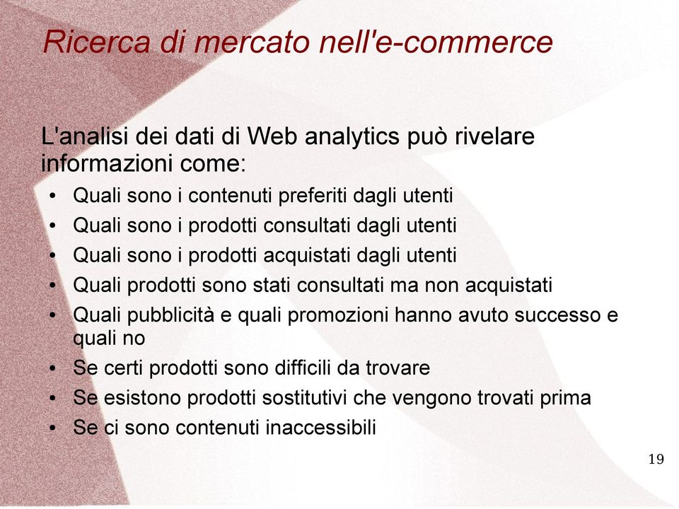 consultati ma non acquistati Quali pubblicità e quali promozioni hanno avuto successo e quali no Se certi prodotti