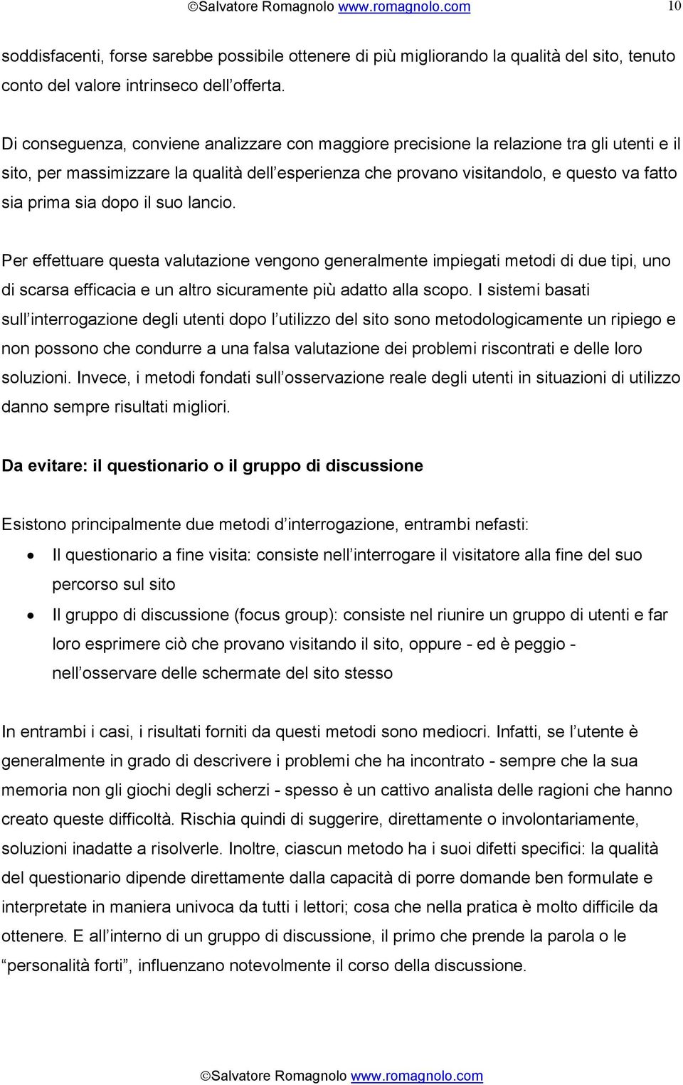 dopo il suo lancio. Per effettuare questa valutazione vengono generalmente impiegati metodi di due tipi, uno di scarsa efficacia e un altro sicuramente più adatto alla scopo.