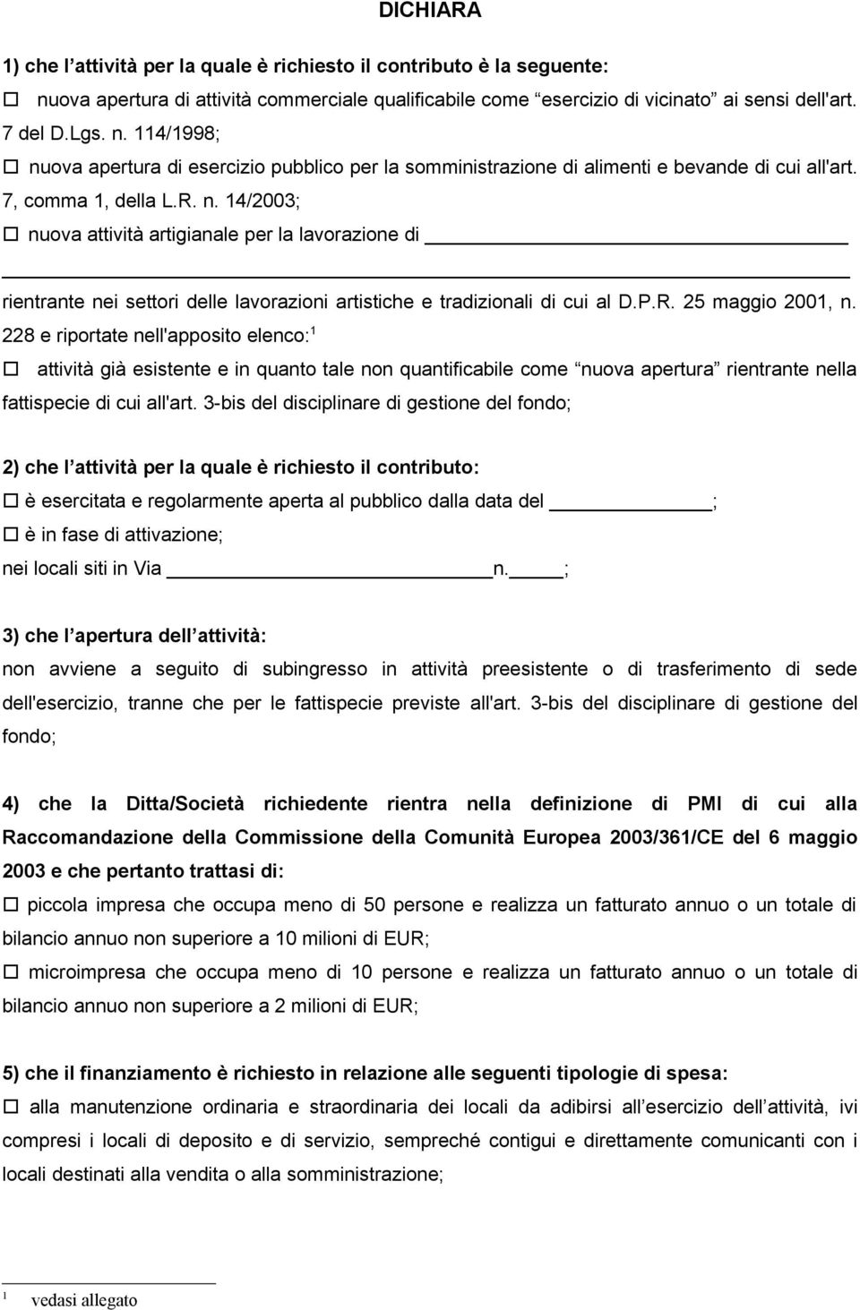 228 e riportate nell'apposito elenco: 1 attività già esistente e in quanto tale non quantificabile come nuova apertura rientrante nella fattispecie di cui all'art.