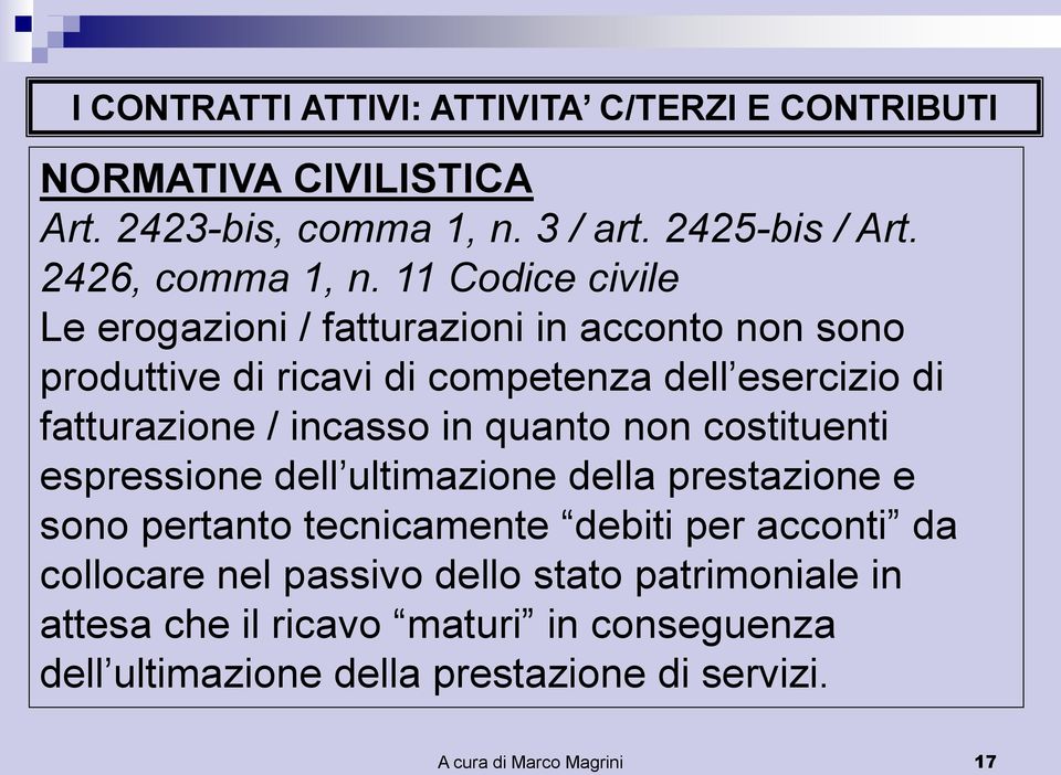 11 Codice civile Le erogazioni / fatturazioni in acconto non sono produttive di ricavi di competenza dell esercizio di fatturazione /