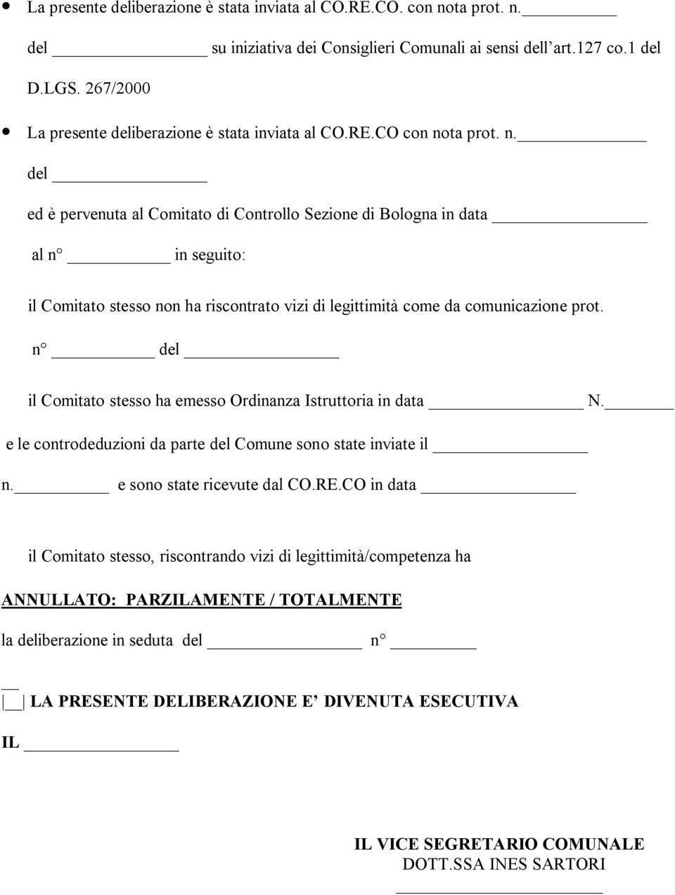 ta prot. n. del ed è pervenuta al Comitato di Controllo Sezione di Bologna in data al n in seguito: il Comitato stesso non ha riscontrato vizi di legittimità come da comunicazione prot.