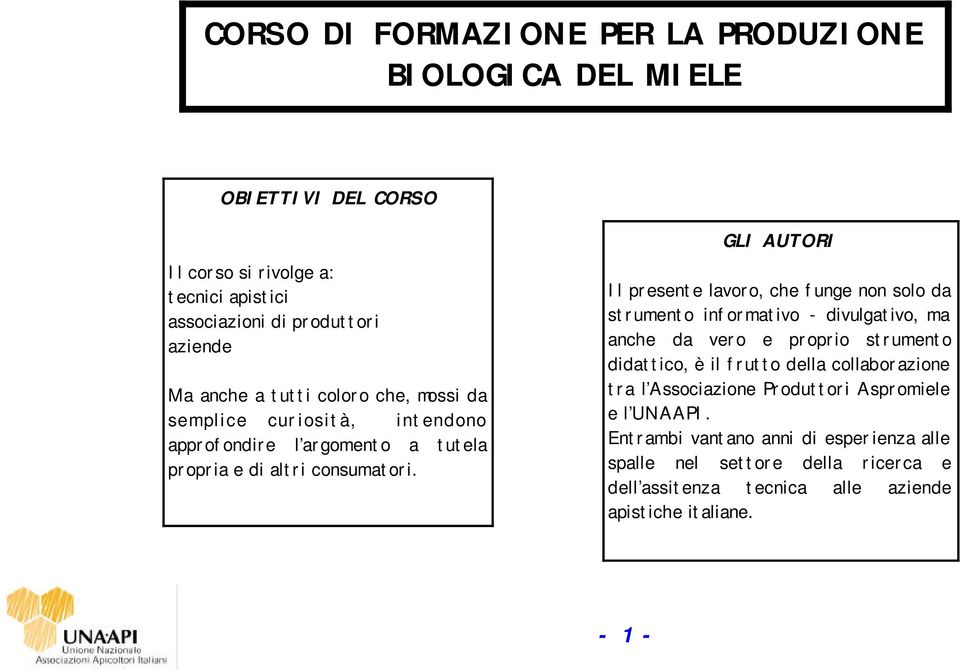 GLI AUTORI Il presente lavoro, che funge non solo da strumento informativo - divulgativo, ma anche da vero e proprio strumento didattico, è il frutto della