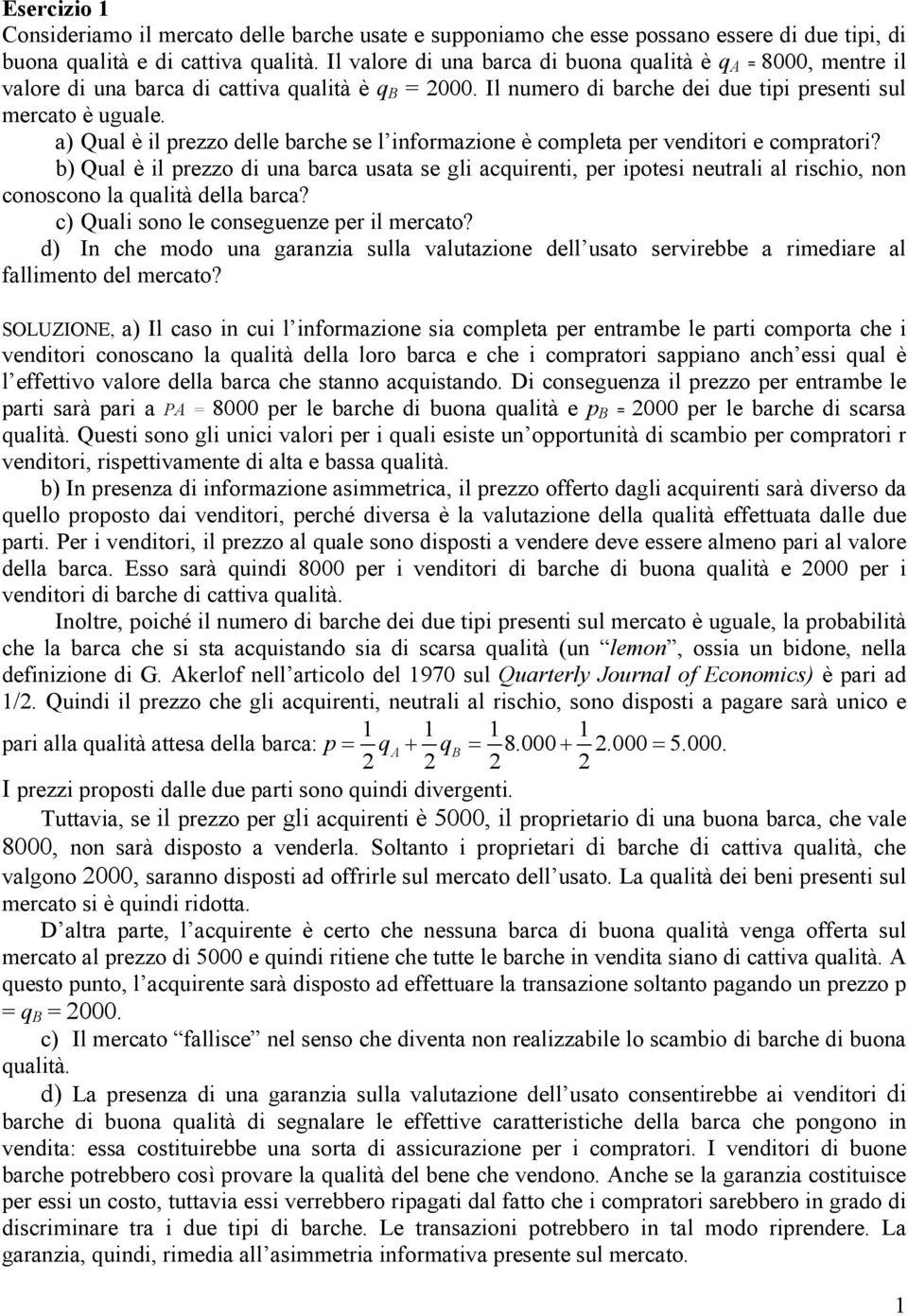 a) Qual è il prezzo delle barche se l informazione è completa per venditori e compratori?