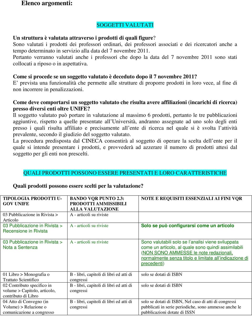 Pertanto verranno valutati anche i professori che dopo la data del 7 novembre 2011 sono stati collocati a riposo o in aspettativa.