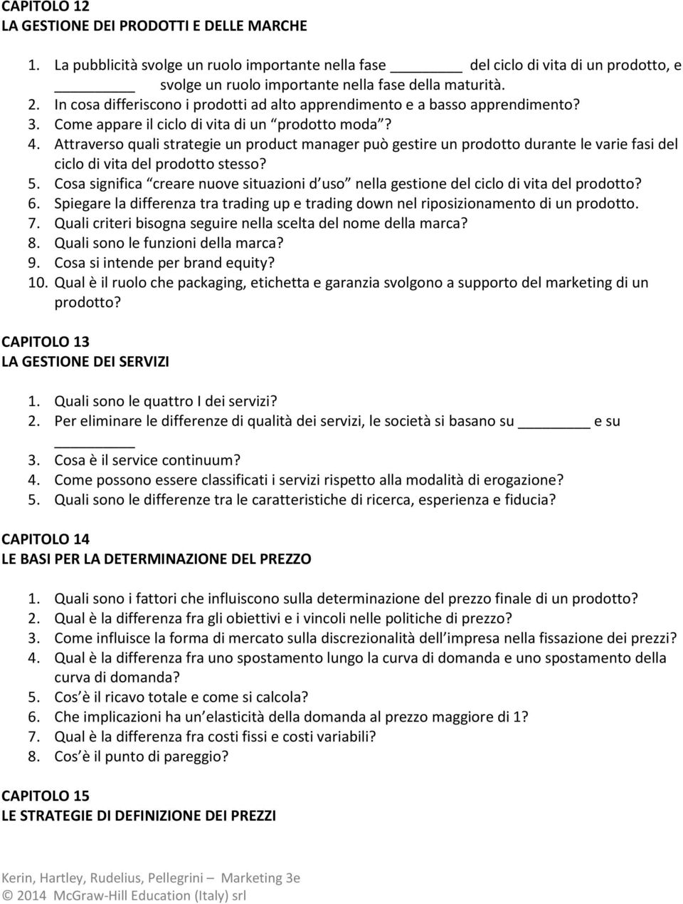 Attraverso quali strategie un product manager può gestire un prodotto durante le varie fasi del ciclo di vita del prodotto stesso? 5.