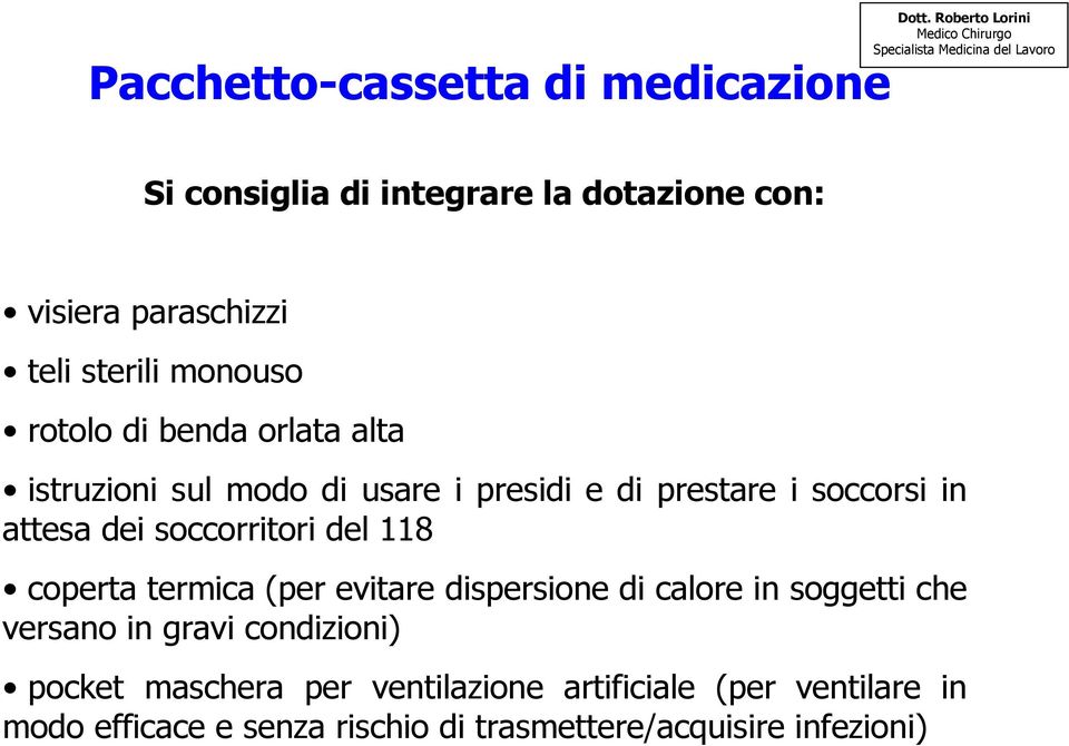 soccorritori del 118 coperta termica (per evitare dispersione di calore in soggetti che versano in gravi condizioni)