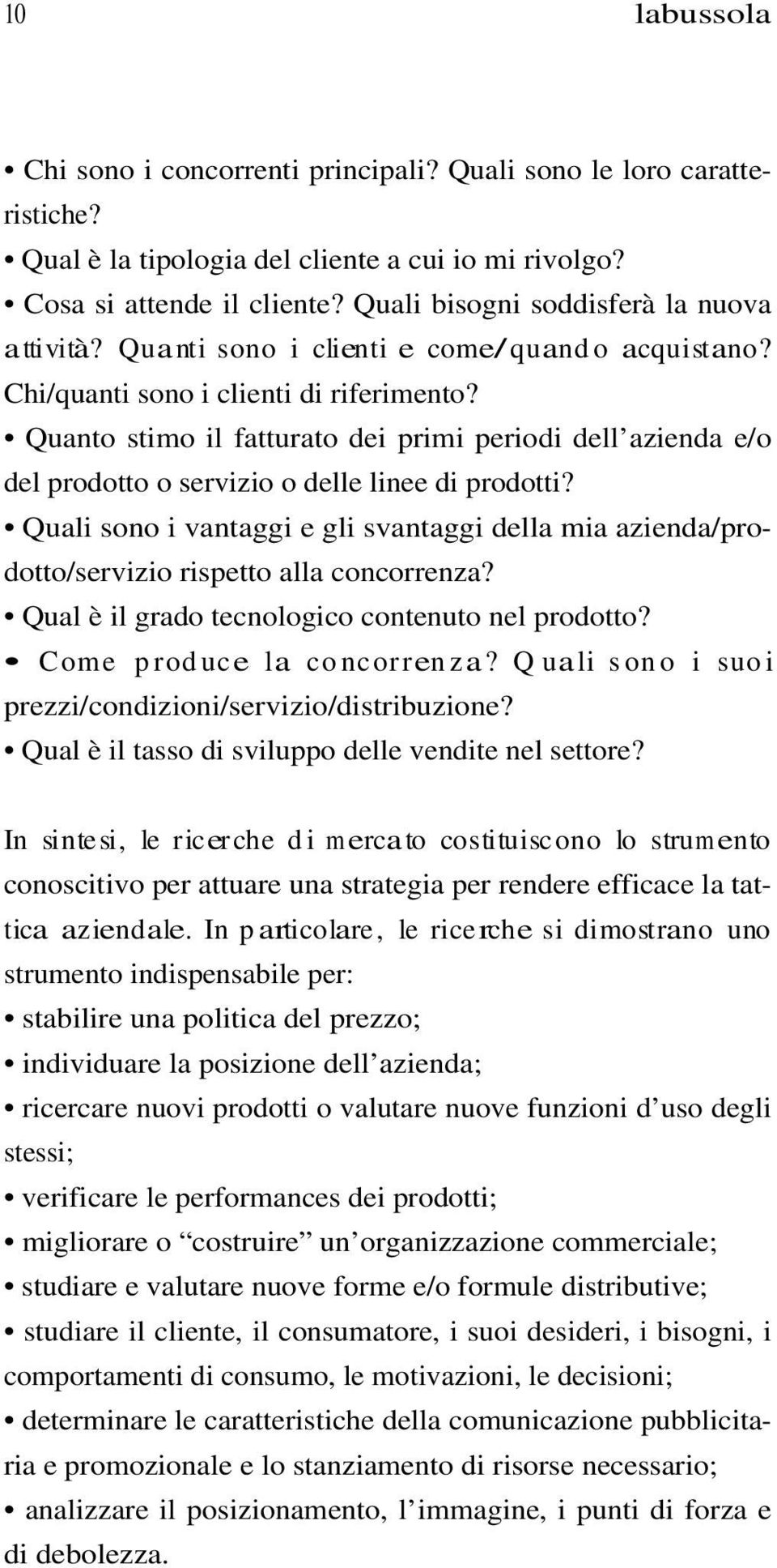 Quanto stimo il fatturato dei primi periodi dell azienda e/o del prodotto o servizio o delle linee di prodotti?