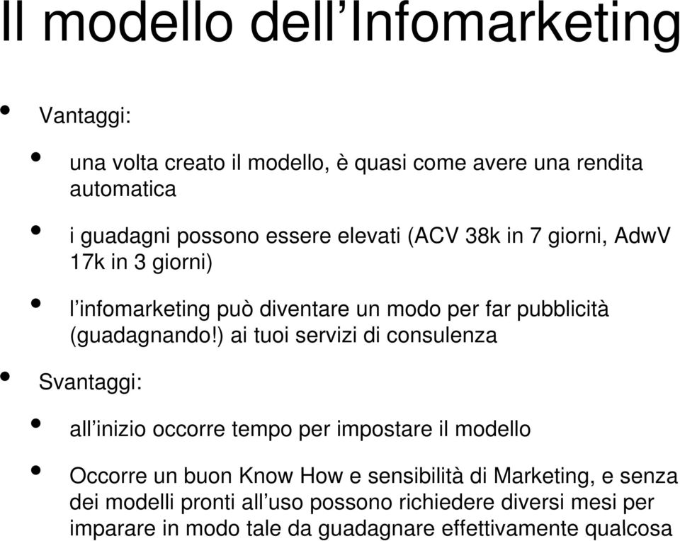 ) ai tuoi servizi di consulenza Svantaggi: all inizio occorre tempo per impostare il modello Occorre un buon Know How e sensibilità