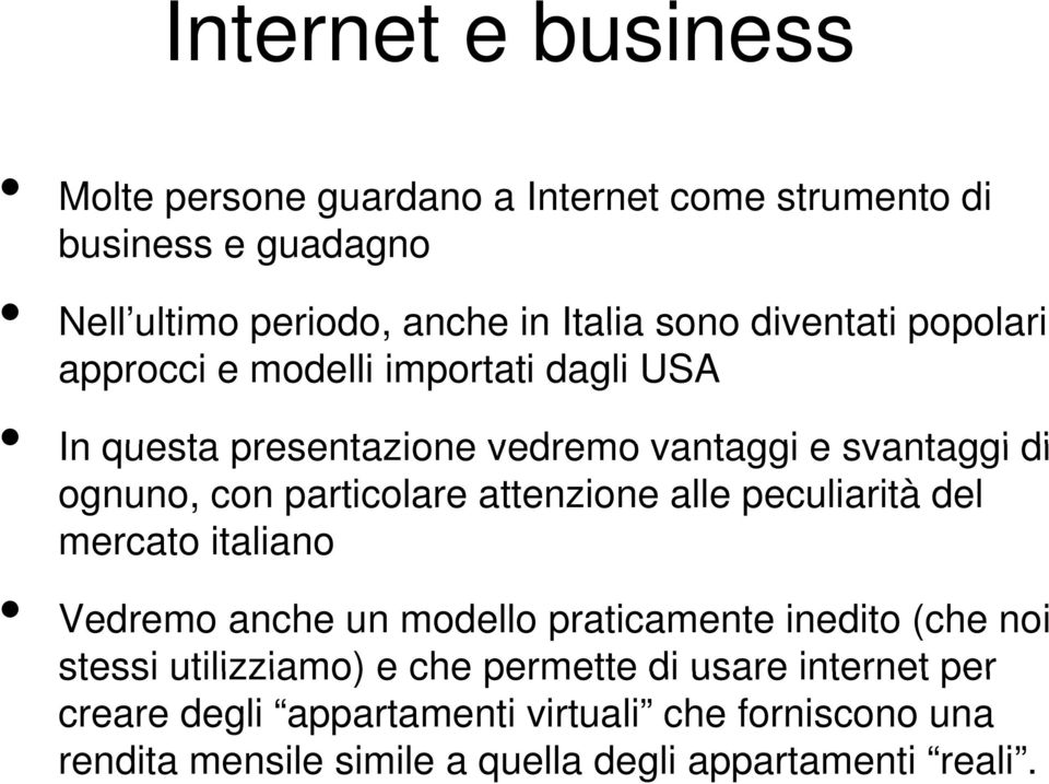 particolare attenzione alle peculiarità del mercato italiano Vedremo anche un modello praticamente inedito (che noi stessi utilizziamo)