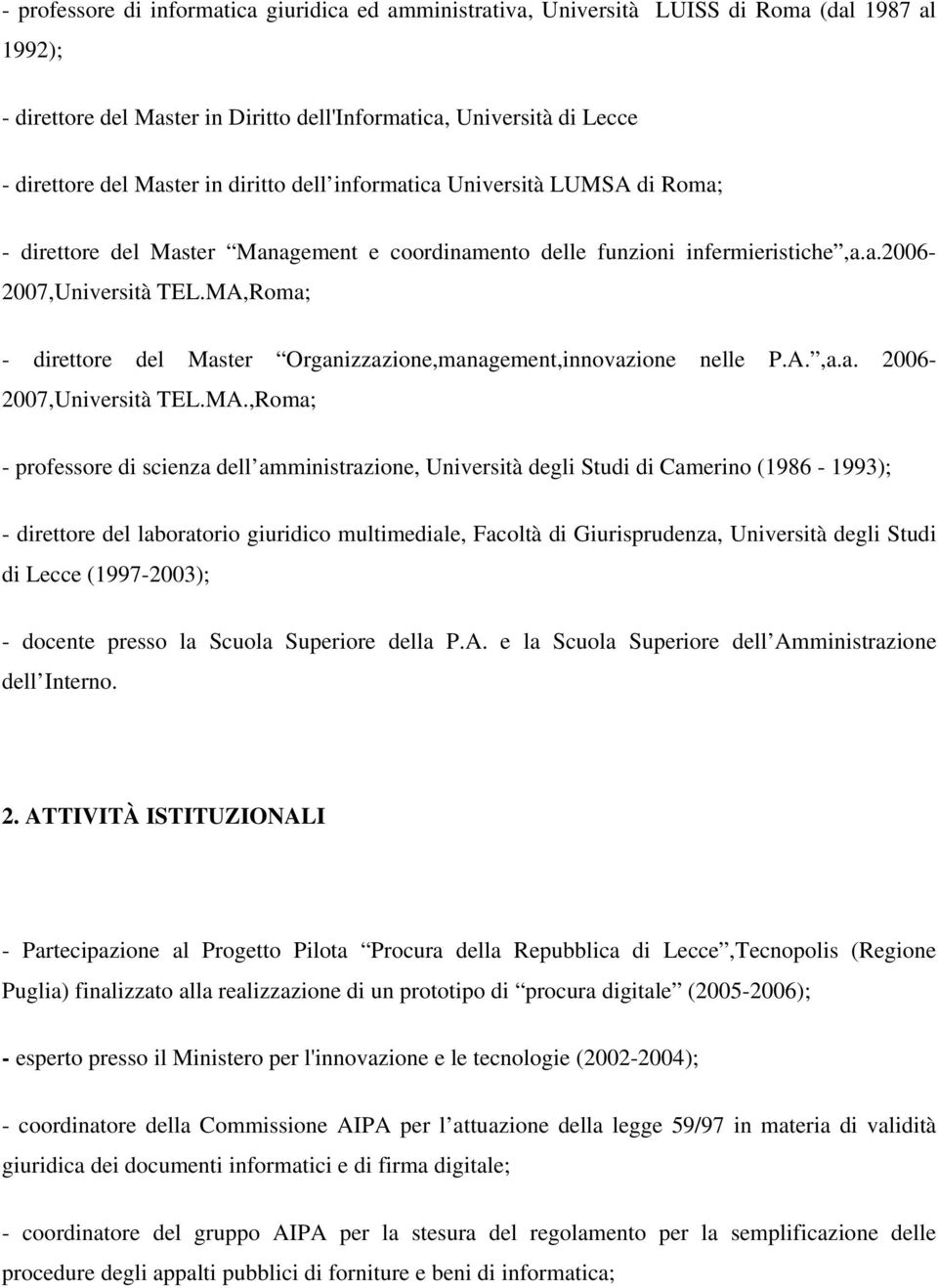 MA,Roma; - direttore del Master Organizzazione,management,innovazione nelle P.A.,a.a. 2006-2007,Università TEL.MA.,Roma; - professore di scienza dell amministrazione, Università degli Studi di