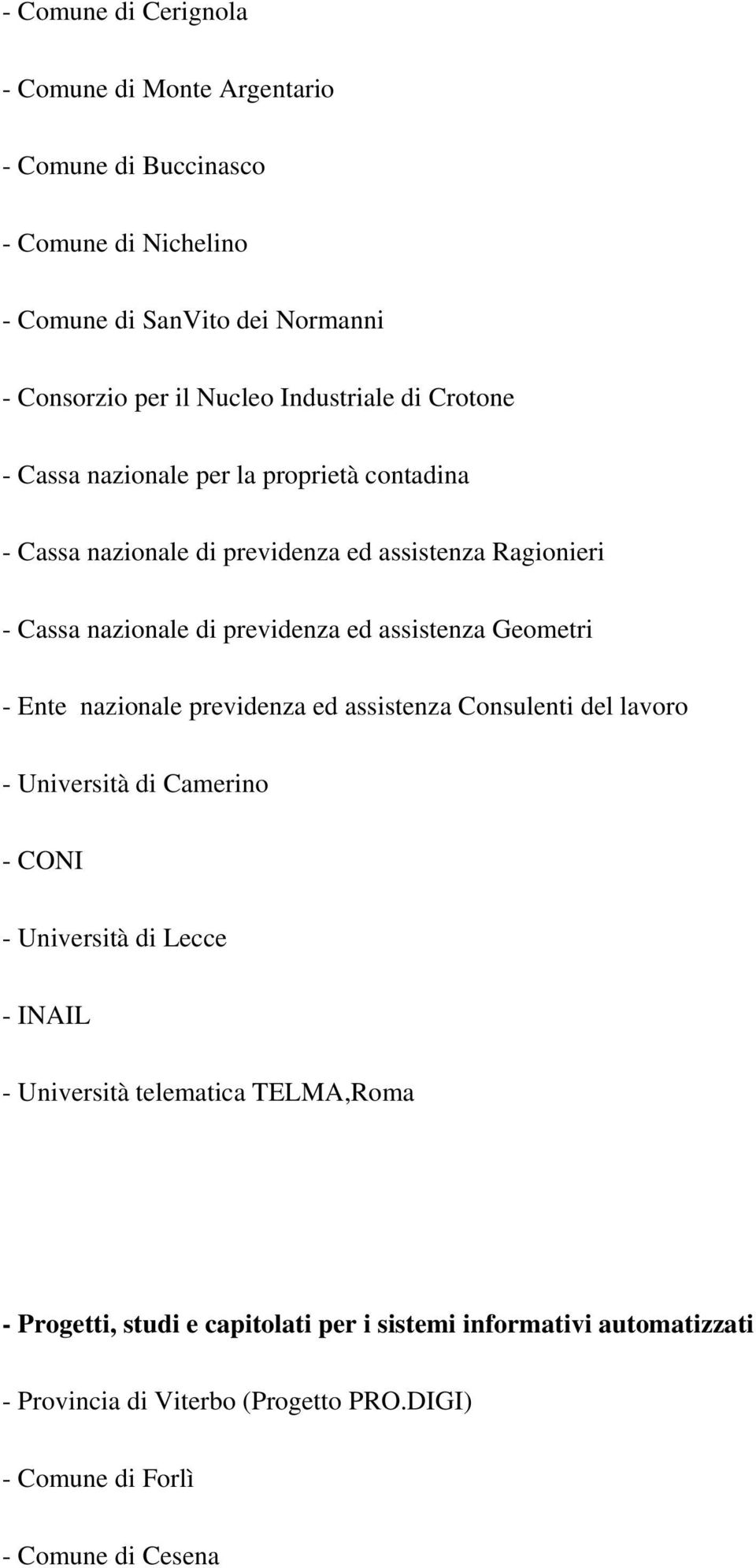 assistenza Geometri - Ente nazionale previdenza ed assistenza Consulenti del lavoro - Università di Camerino - CONI - Università di Lecce - INAIL - Università
