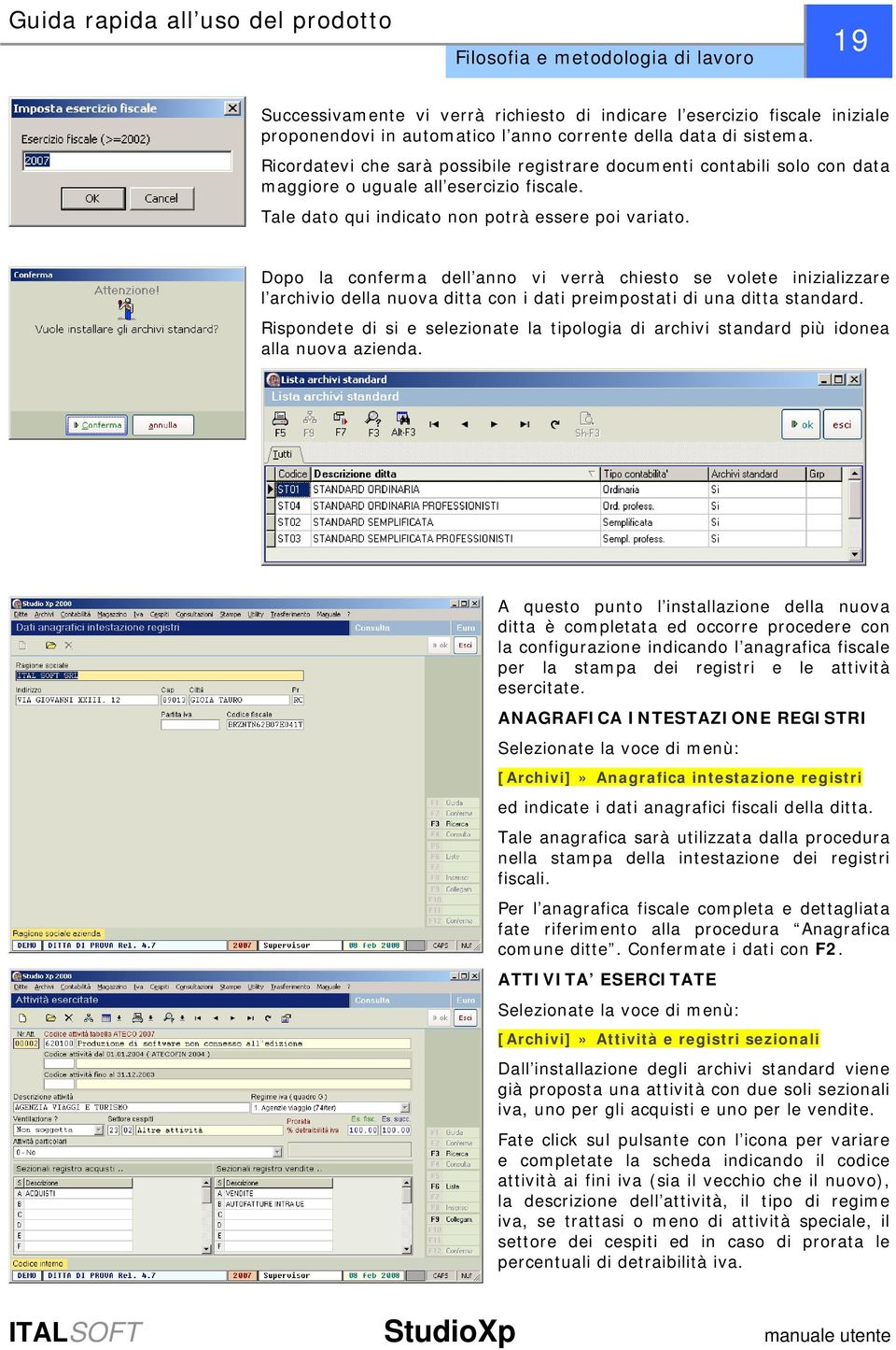 Dopo la conferma dell anno vi verrà chiesto se volete inizializzare l archivio della nuova ditta con i dati preimpostati di una ditta standard.