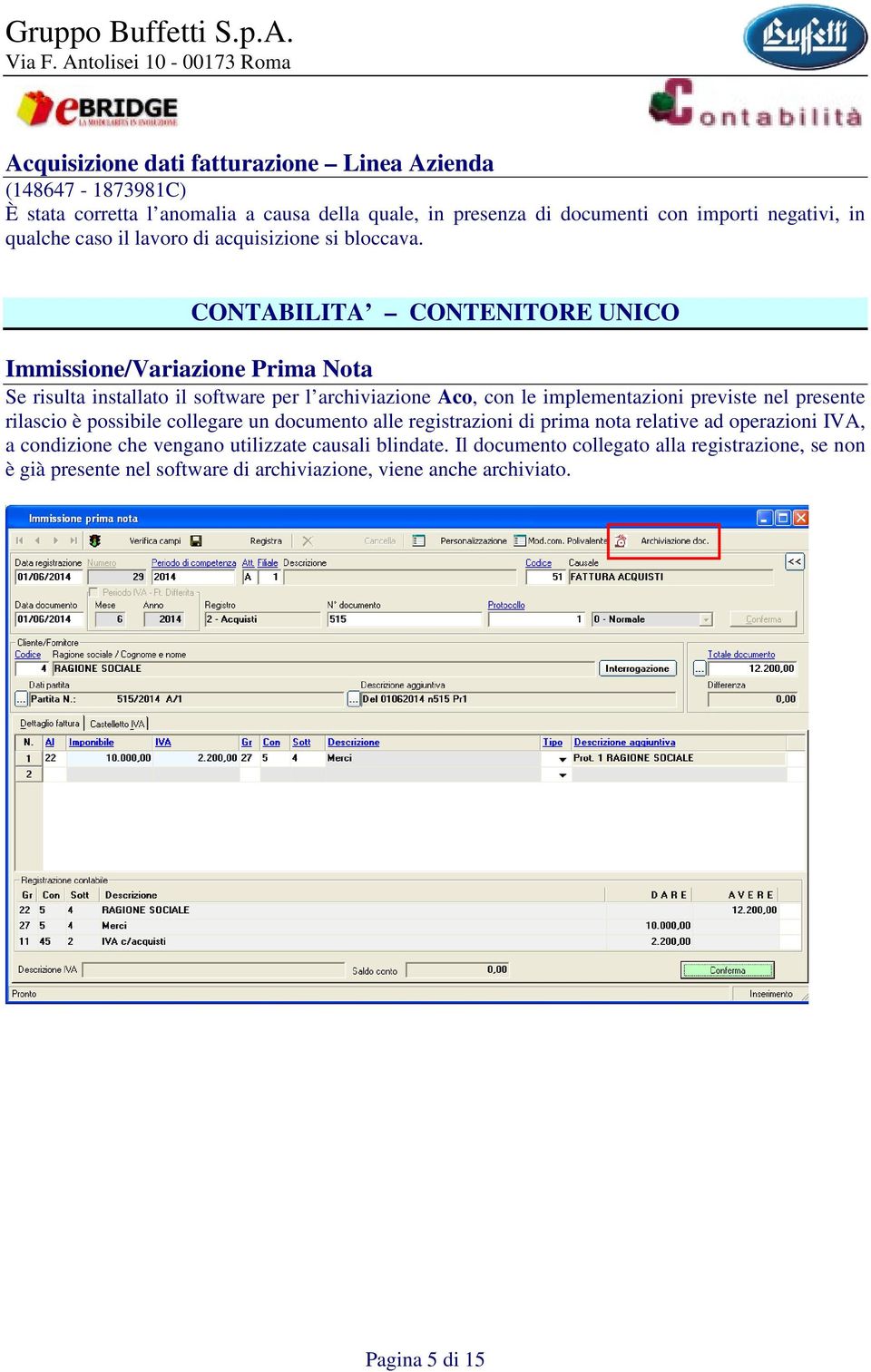 CONTABILITA CONTENITORE UNICO Immissione/Variazione Prima Nota Se risulta installato il software per l archiviazione Aco, con le implementazioni previste nel presente