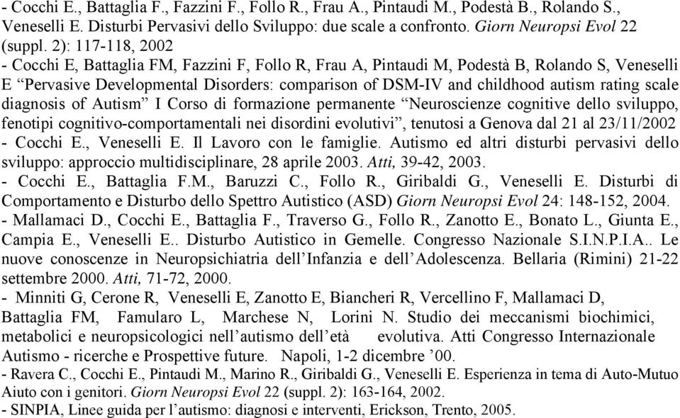 rating scale diagnosis of Autism I Corso di formazione permanente Neuroscienze cognitive dello sviluppo, fenotipi cognitivo-comportamentali nei disordini evolutivi, tenutosi a Genova dal 21 al