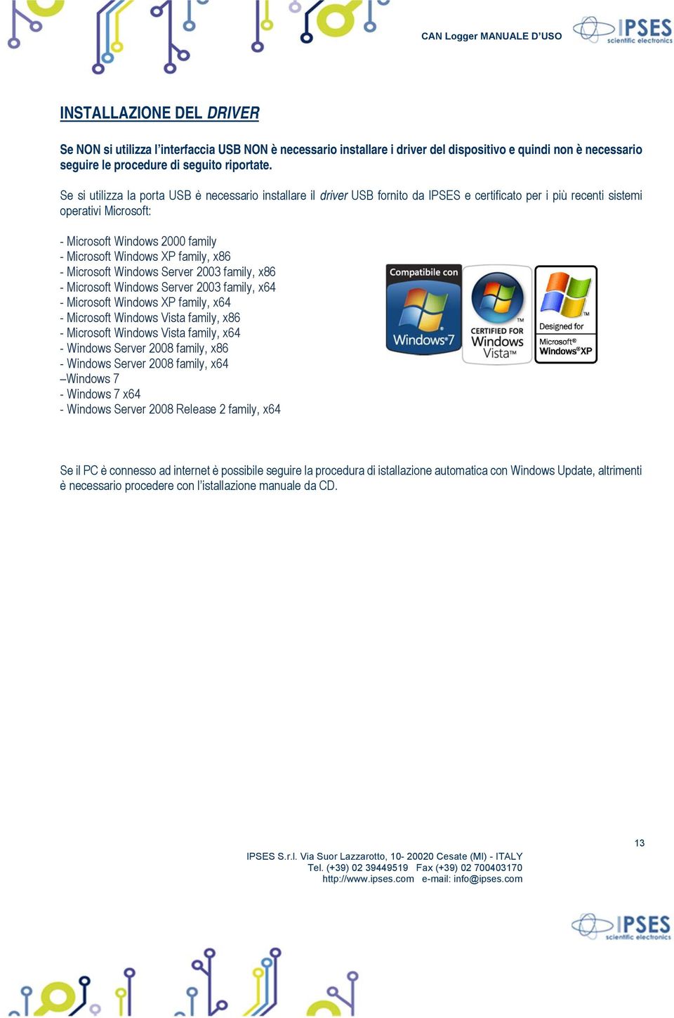 family, x86 - Microsoft Windows Server 2003 family, x86 - Microsoft Windows Server 2003 family, x64 - Microsoft Windows XP family, x64 - Microsoft Windows Vista family, x86 - Microsoft Windows Vista