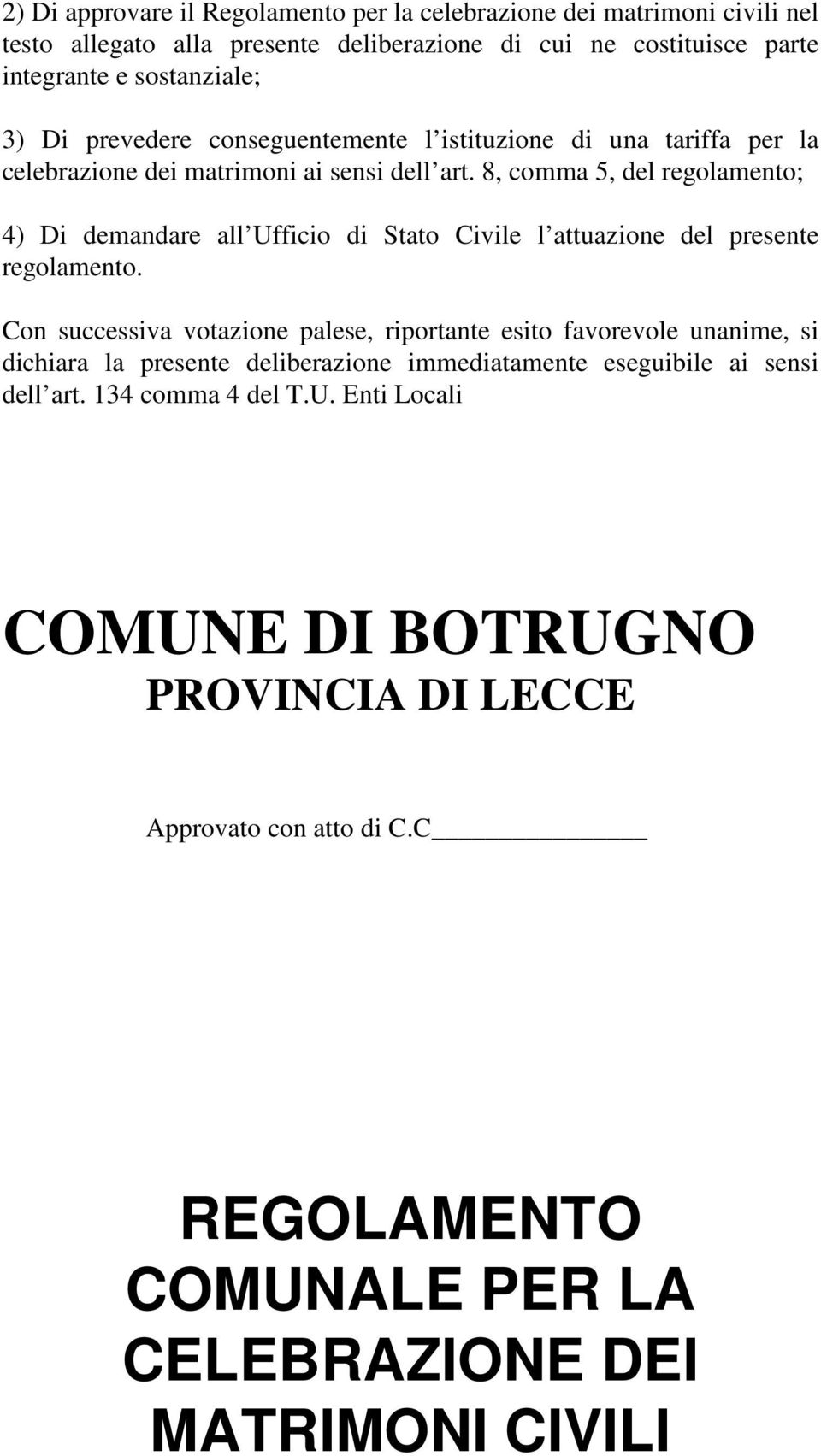 8, comma 5, del regolamento; 4) Di demandare all Ufficio di Stato Civile l attuazione del presente regolamento.