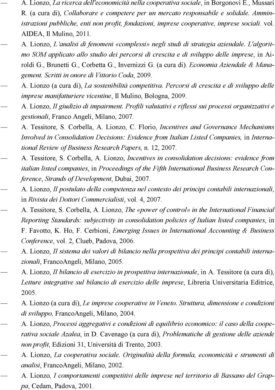 L'algoritmo SOM applicato allo studio dei percorsi di crescita e di sviluppo delle imprese, in Airoldi G., Brunetti G., Corbetta G., Invernizzi G. (a cura di). Economia Aziendale & Management.