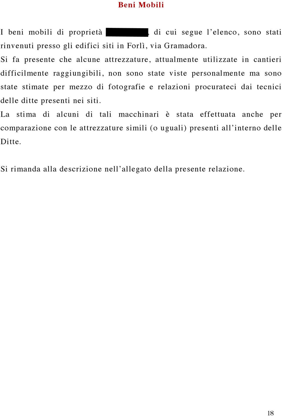 stimate per mezzo di fotografie e relazioni procurateci dai tecnici delle ditte presenti nei siti.