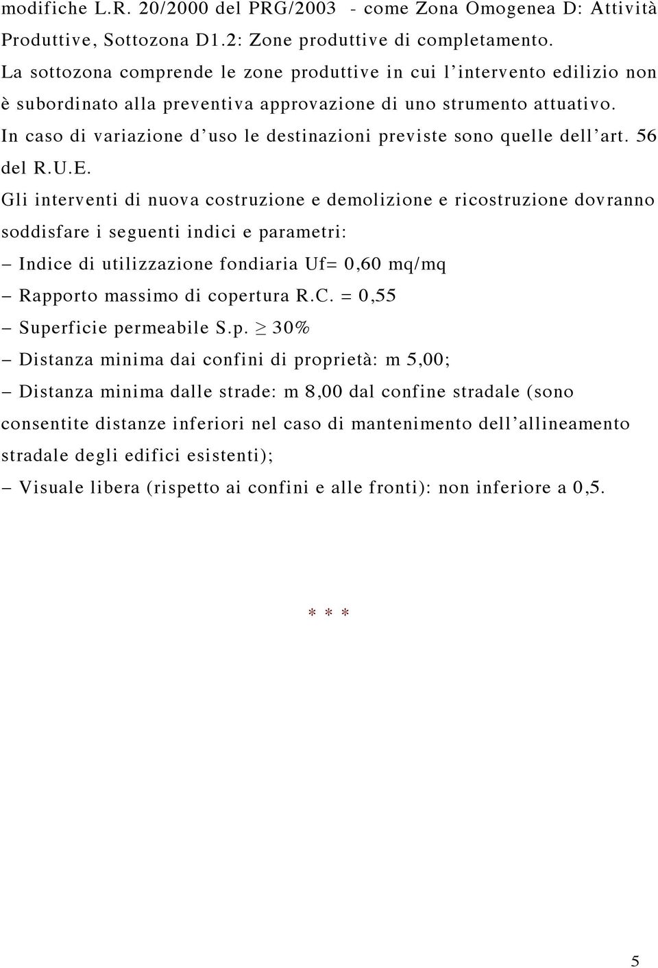 In caso di variazione d uso le destinazioni previste sono quelle dell art. 56 del R.U.E.