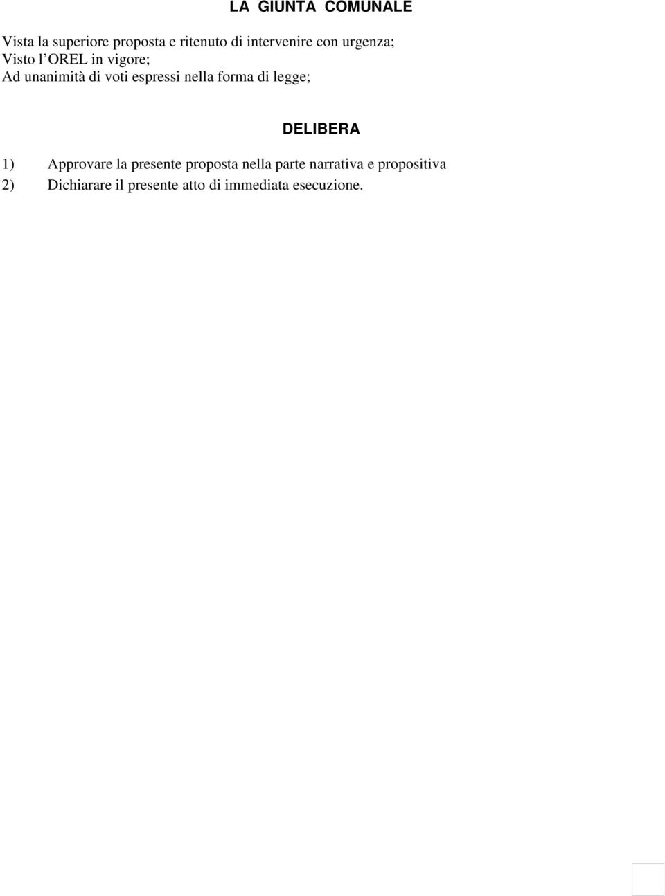 forma di legge; DELIBERA 1) Approvare la presente proposta nella parte