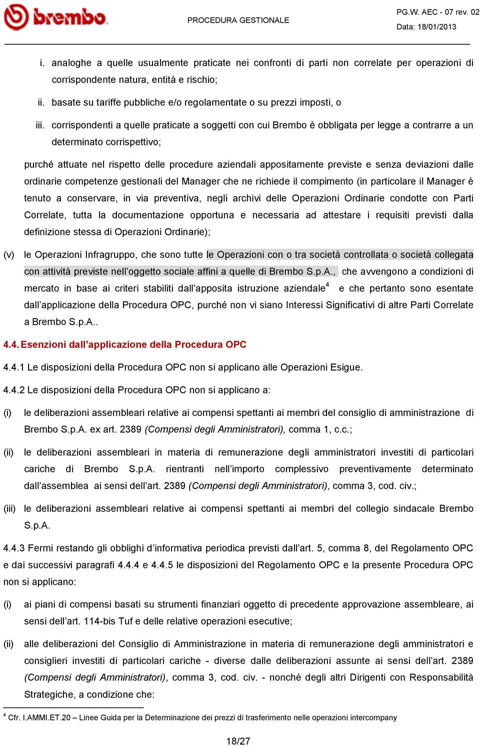 corrispondenti a quelle praticate a soggetti con cui Brembo è obbligata per legge a contrarre a un determinato corrispettivo; purché attuate nel rispetto delle procedure aziendali appositamente