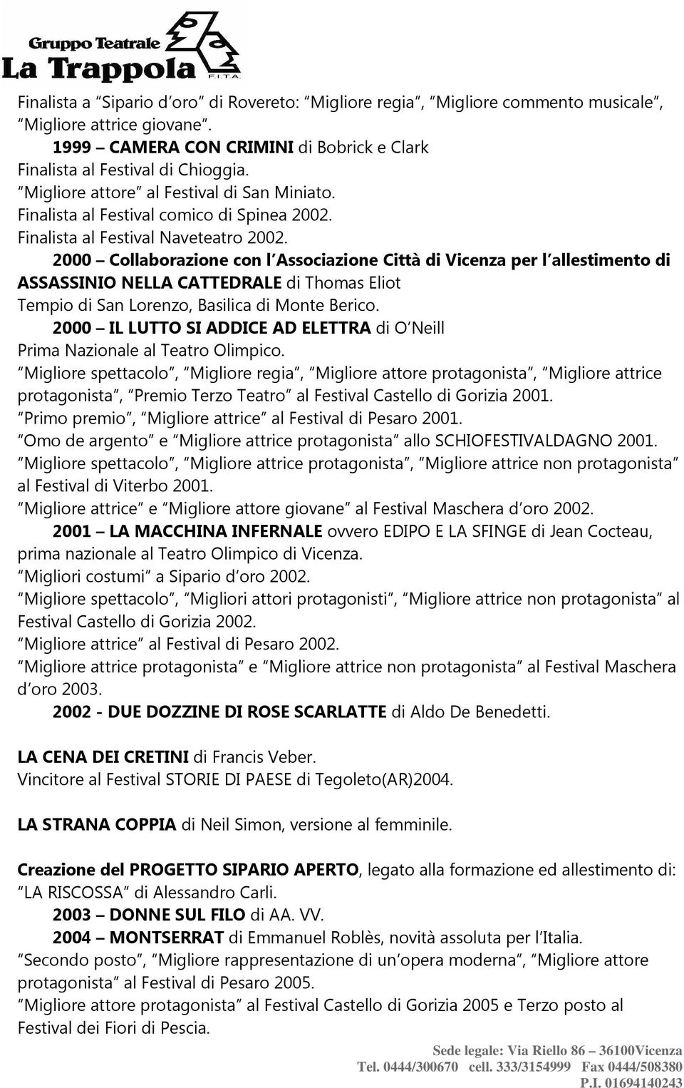 2000 Collaborazione con l Associazione Città di Vicenza per l allestimento di ASSASSINIO NELLA CATTEDRALE di Thomas Eliot Tempio di San Lorenzo, Basilica di Monte Berico.