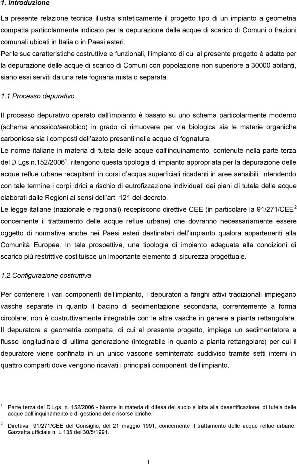 Per le sue caratteristiche costruttive e funzionali, l impianto di cui al presente progetto è adatto per la depurazione delle acque di scarico di Comuni con popolazione non superiore a 30000