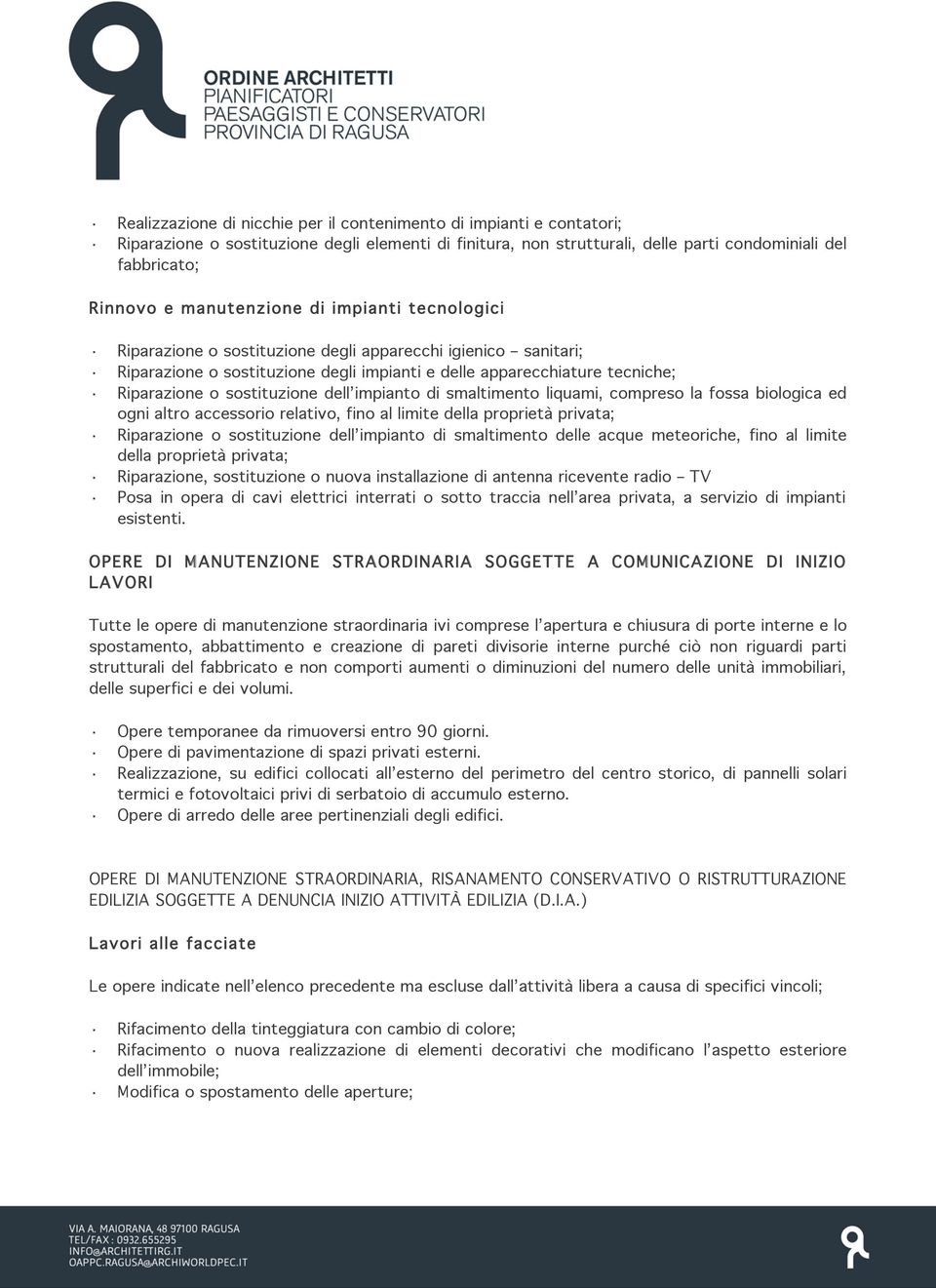 sostituzione dell impianto di smaltimento liquami, compreso la fossa biologica ed ogni altro accessorio relativo, fino al limite della proprietà privata; Riparazione o sostituzione dell impianto di