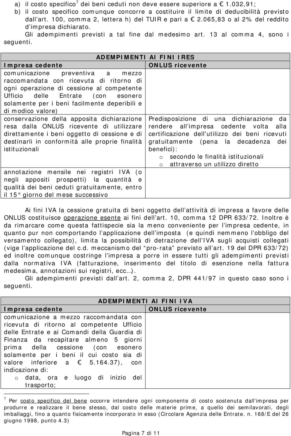 Impresa cedente comunicazione preventiva a mezzo raccomandata con ricevuta di ritorno di ogni operazione di cessione al competente Ufficio delle Entrate (con esonero solamente per i beni facilmente